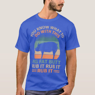 Gris Tjock Butt Rub It FUNNY Grilling BBQ Älskare T Shirt