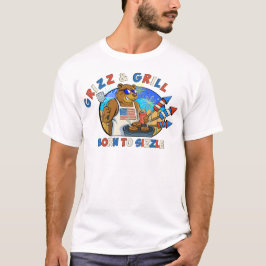 Grizz & Grill: Born till Sizzle Beer, Burger T Shirt