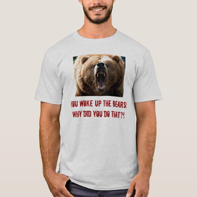 grizzlyen vaknade du upp björnarna! Därför gjorde, T Shirt (Framsida)
