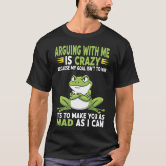 Groda som argumenterar med mig är galen eftersom m t shirt