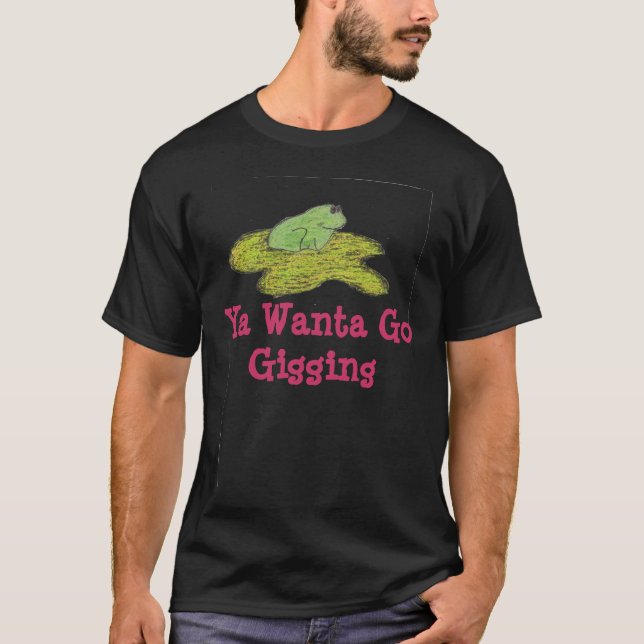 Grodan Ya Wanta går Gigging Tee Shirt (Framsida)