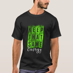 Grön Behåll Samma Energi v2 Grön Grafisk T Shirt
