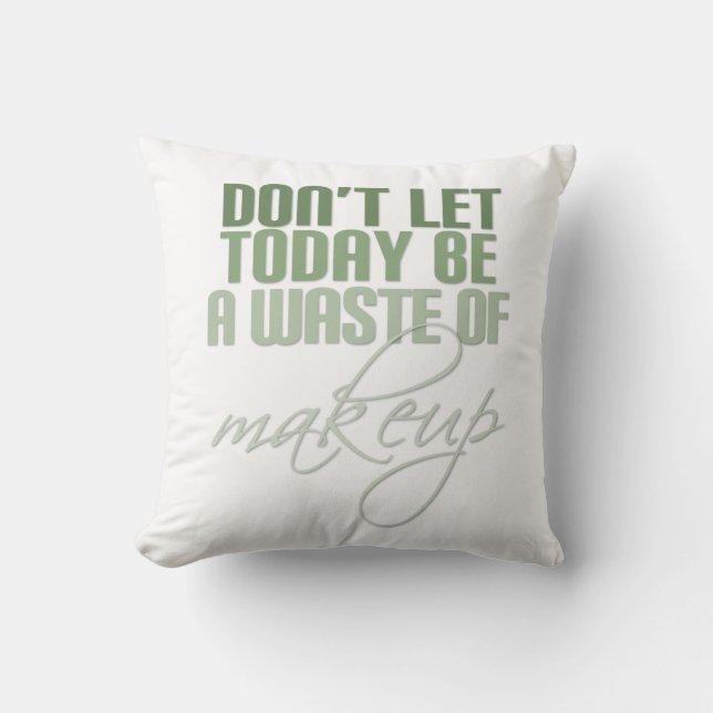 Grönt Låt inte idag vara ett slösa av makeup Kudde (Framsida)