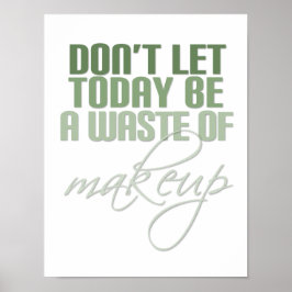 Grönt Låt inte idag vara ett slösa av makeup Poster