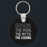 Groom The Man The Myth The Legend Funny Wedding  Nyckelring<br><div class="desc">Groom The Man The Myth The Legend Funny Wedding</div>