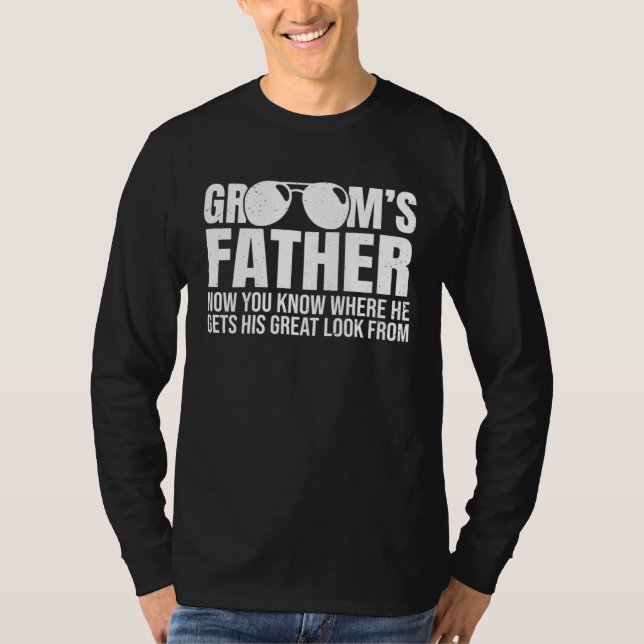 Grooms Father Where He Gets His Look From Wedding  T Shirt (Framsida)