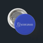 Groomsman Knapp<br><div class="desc">Button Pin avslappnad roligt mode påstående, som är tryckt med Royalet Blue Färg och Groomsman i White Färg texttypography lettering design by TheFabricSeal print on demand shop shop på Zazzle.com #ZazzleMade https://www.zazzle.com/store/thefabricseal TheFabricSeal ©️ Original. Spara Bröllop-datumet. Klicka på knappen "Anpassa" för att göra den till en egen personlig eller monogrammerad...</div>