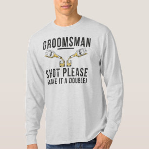 Groomsman Shot, gör det till en Dubbla Tee Shirt