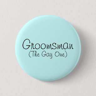 Groomsman (The Gay One) Pin Knapp