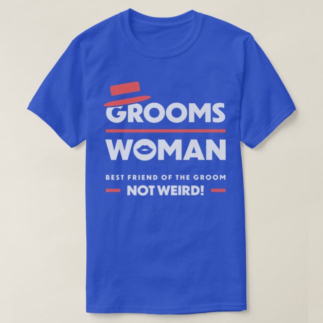 Groomswoman Best Friend Of The Groom Not Weird Fun T Shirt (Design framsida)