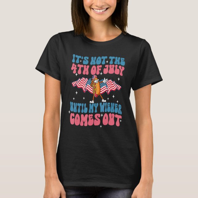 Groovy 4th of July Until My Wiener Comes Out  Hot  T Shirt (Framsida)