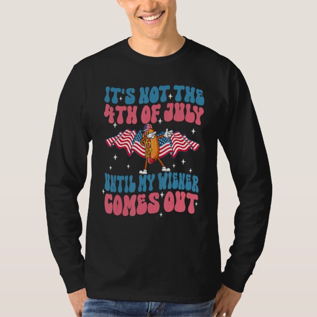 Groovy 4th of July Until My Wiener Comes Out  Hot  T Shirt (Framsida)