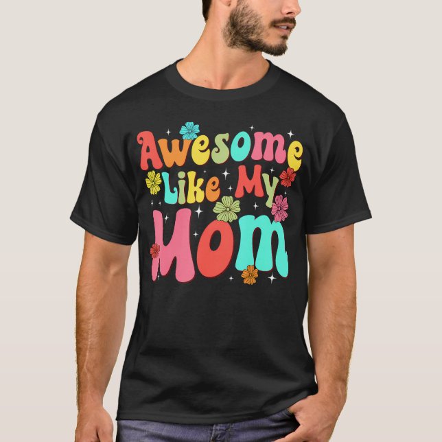 Groovy Awesome Like My Mom Mommy Mothers Day Daugh T Shirt (Framsida)