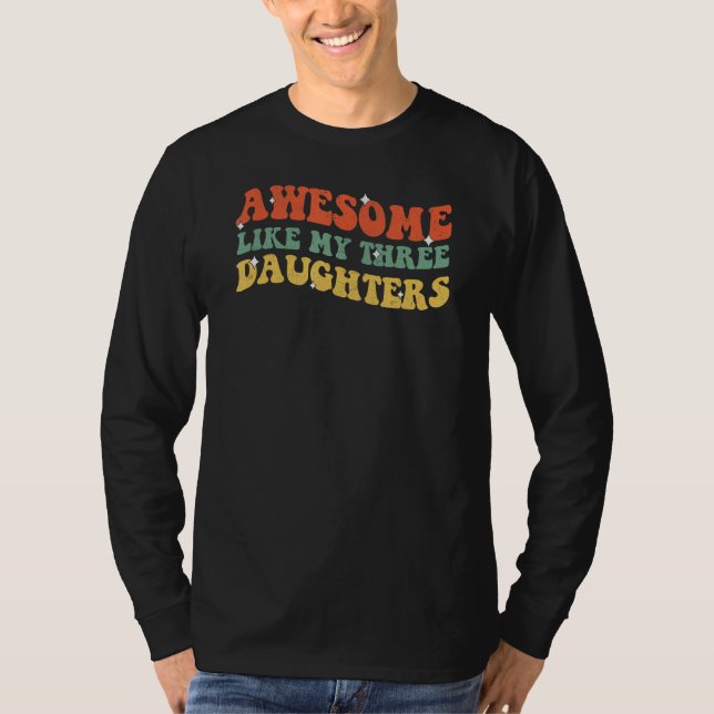 Groovy Awesome Like My Three Daughters Fathers Day T Shirt (Framsida)