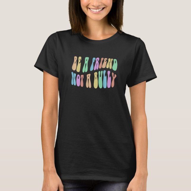 Groovy BE A FRIEND NOT BULLY Choose Kindness Retro T Shirt (Framsida)