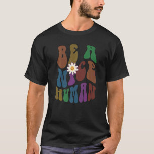 Groovy BE A NICE HUMAN Retro Anti-Bulling Select T Shirt