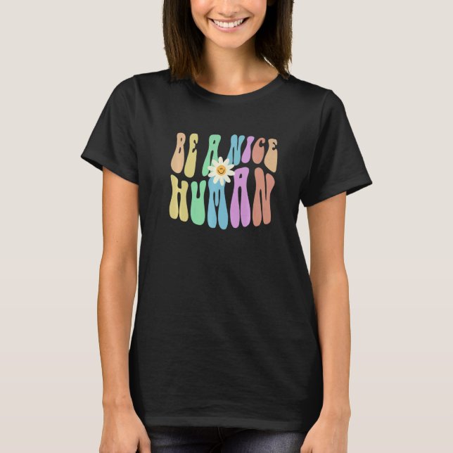 Groovy BE A NICE HUMAN Retro Stop Bullying Choose  T Shirt (Framsida)