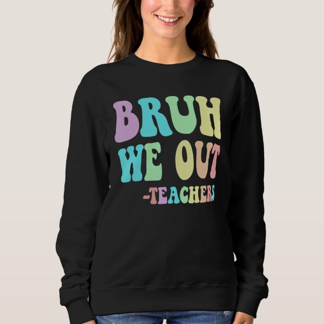 Groovy BRUH WE OUT Teachers End Last Day Of School T Shirt (Framsida)