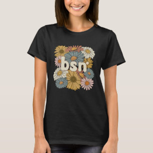 Groovy BSN Bachelor Of Science In Nursing Blommor T Shirt