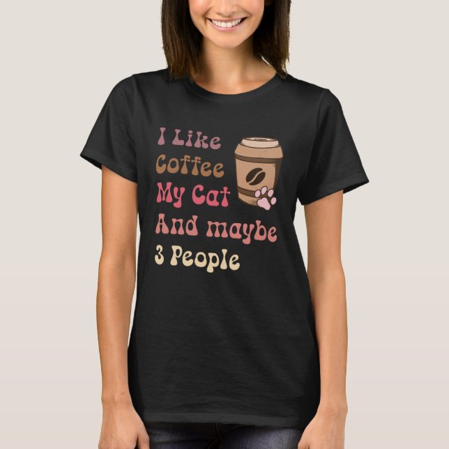Groovy Coffee Lovers I Like Coffee My Cat and Mayb T Shirt (Framsida)