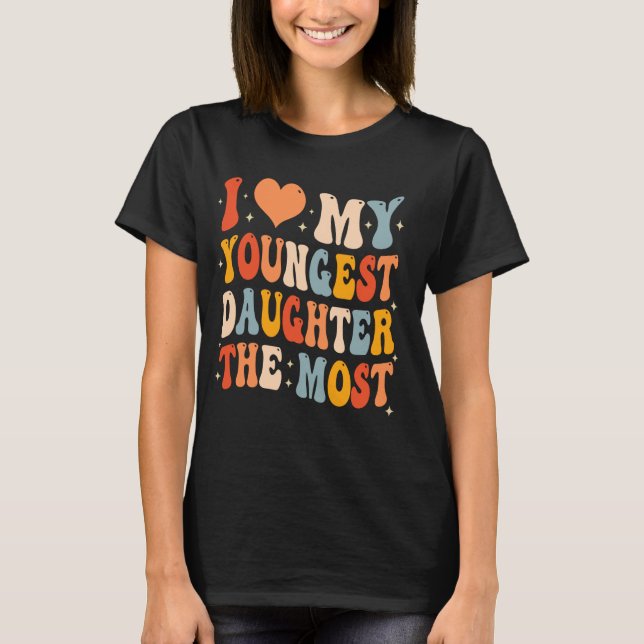Groovy Cute I Kärlek Min yngsta dotter mest. T Shirt (Framsida)