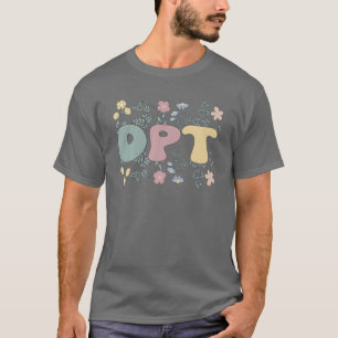 Groovy Doktor of Physical Therapy Flowers DPT T Shirt