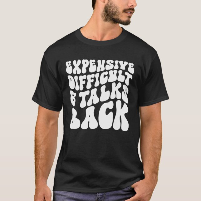 Groovy Expensive Difficult And Talks Back T Shirt (Framsida)
