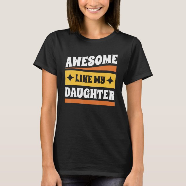 Groovy Fathers Day Present Awesome Like My Daughte T Shirt (Framsida)