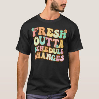 Groovy Fresh Outta Schedule Changes School Countyn T Shirt