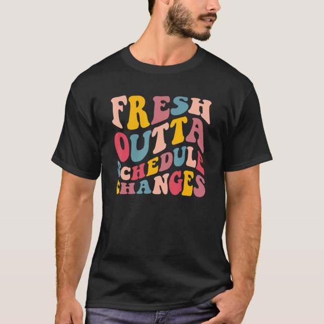Groovy Fresh Outta Schedule Changes School Countyn T Shirt (Framsida)