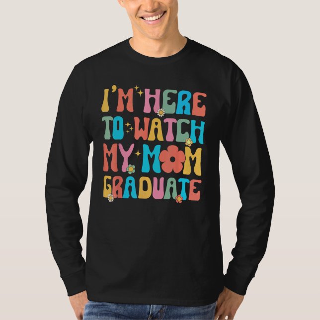 Groovy Graduation Daughter I'm Here To Watch My Mo T Shirt (Framsida)