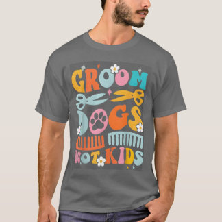 Groovy Groom Hundar Inte Hund Groomer Pet lustig T Shirt