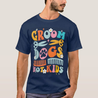 Groovy Groom Hundar Inte Hund Groomer Pet lustig T Shirt