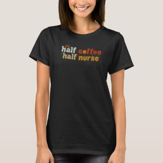 Groovy Half kaffe Half Sjuksköterska T Shirt