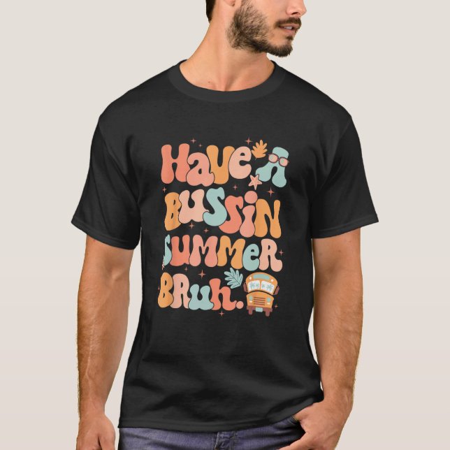 Groovy Have Bussin Summer Bruh Teacher Last Day of T Shirt (Framsida)