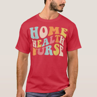 Groovy Home Health Nurse Home Care Sjuksköterskere T Shirt