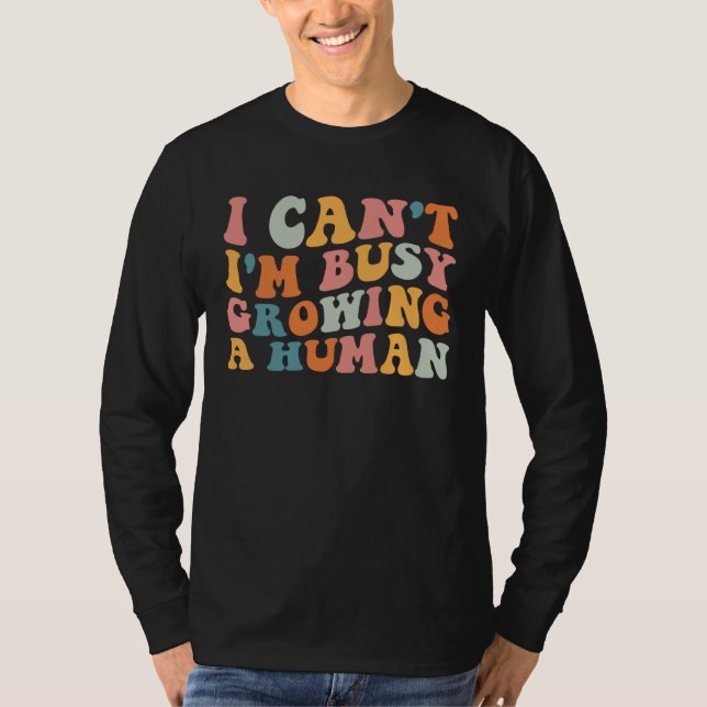 Groovy I Can I m Busy Growing A Human For Pregnant T Shirt (Framsida)