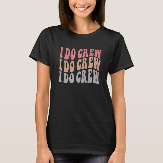 Groovy I Do Crew  Nautiska Sättet Bröllop Brud  T Shirt (Framsida)