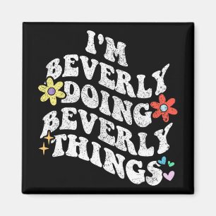 Groovy Im Beverly Doing Beverly Sak Funny Mothe Magnet