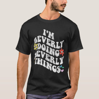 Groovy Im Beverly Doing Beverly Sak Funny Mothe T Shirt