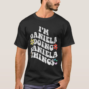 Groovy Im Daniela Doing Daniela Sak Funny Mothe T Shirt