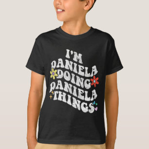 Groovy Im Daniela Doing Daniela Sak Funny Mothe T Shirt