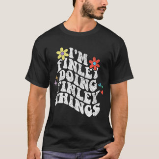 Groovy Im Finley Doing Finley Sak Funny Mor T Shirt