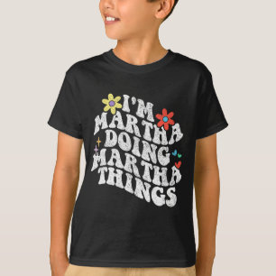 Groovy Im Martha Doing Martha Sak Funny Mor T Shirt
