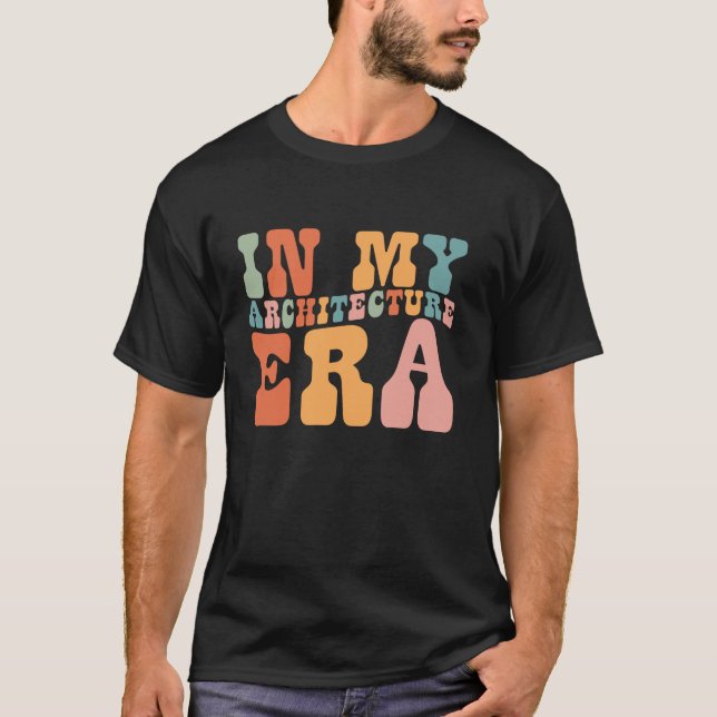 Groovy in My Architecture Era Architecture Funny R T Shirt (Framsida)