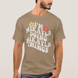 Groovy Jag Är Mikayla Som Gör Mikaylahings Roliga T Shirt
