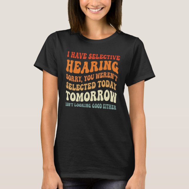 Groovy jag har selektiv hörsel, du valde inte t shirt (Framsida)