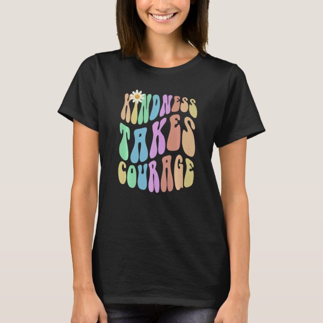Groovy KINDNESS TAKES COURAGE Retro Stop Bullying  T Shirt (Framsida)
