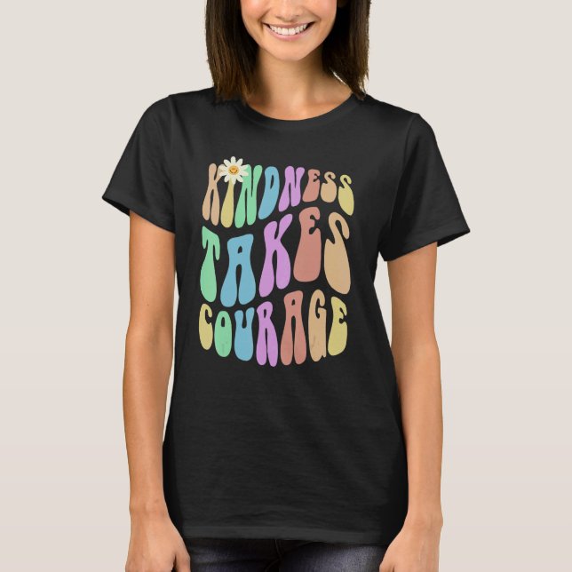 Groovy KINDNESS TAKES COURAGE Retro Stop Bullying  T Shirt (Framsida)