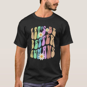 Groovy LÅT OSS BÄTTRE HUMANS Retro Sluta mobba T Shirt